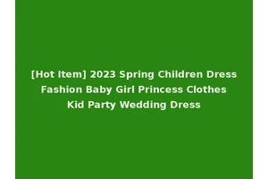 [Hot Item] 2023 Spring Children Dress Fashion Baby Girl Princess Clothes Kid Party Wedding Dress
