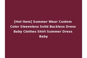 [Hot Item] Summer Wear Custom Color Sleeveless Solid Backless Dress Baby Clothes Shirt Summer Dress Baby
