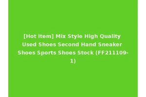 [Hot Item] Mix Style High Quality Used Shoes Second Hand Sneaker Shoes Sports Shoes Stock (FF211109-1)