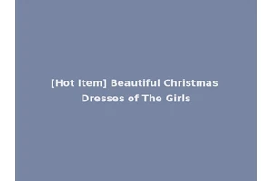 [Hot Item] Beautiful Christmas Dresses of The Girls