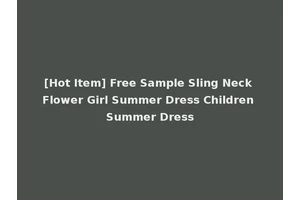 [Hot Item] Free Sample Sling Neck Flower Girl Summer Dress Children Summer Dress