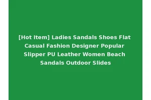 [Hot Item] Ladies Sandals Shoes Flat Casual Fashion Designer Popular Slipper PU Leather Women Beach Sandals Outdoor Slides