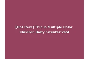 [Hot Item] This Is Multiple Color Children Baby Sweater Vest