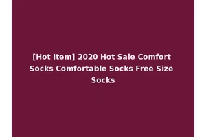 [Hot Item] 2020 Hot Sale Comfort Socks Comfortable Socks Free Size Socks