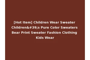 [Hot Item] Children Wear Sweater Children's Pure Color Sweaters Bear Print Sweater Fashion Clothing Kids Wear