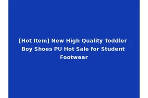 [Hot Item] New High Quality Toddler Boy Shoes PU Hot Sale for Student Footwear