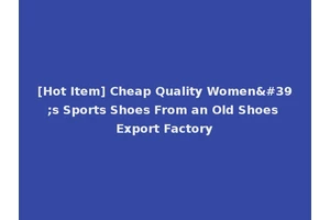 [Hot Item] Cheap Quality Women's Sports Shoes From an Old Shoes Export Factory