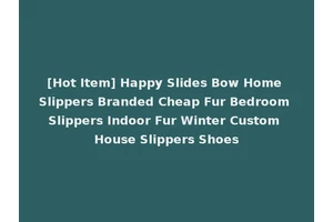 [Hot Item] Happy Slides Bow Home Slippers Branded Cheap Fur Bedroom Slippers Indoor Fur Winter Custom House Slippers Shoes