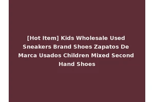 [Hot Item] Kids Wholesale Used Sneakers Brand Shoes Zapatos De Marca Usados Children Mixed Second Hand Shoes
