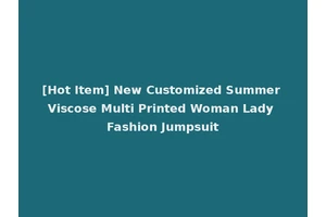 [Hot Item] New Customized Summer Viscose Multi Printed Woman Lady Fashion Jumpsuit