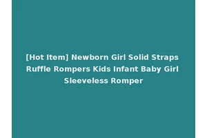 [Hot Item] Newborn Girl Solid Straps Ruffle Rompers Kids Infant Baby Girl Sleeveless Romper