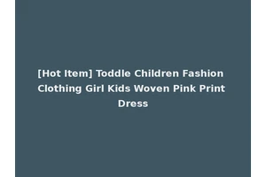 [Hot Item] Toddle Children Fashion Clothing Girl Kids Woven Pink Print Dress