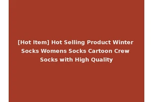 [Hot Item] Hot Selling Product Winter Socks Womens Socks Cartoon Crew Socks with High Quality