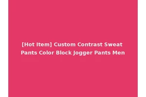 [Hot Item] Custom Contrast Sweat Pants Color Block Jogger Pants Men