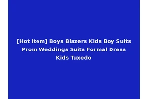 [Hot Item] Boys Blazers Kids Boy Suits Prom Weddings Suits Formal Dress Kids Tuxedo