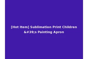 [Hot Item] Sublimation Print Children's Painting Apron