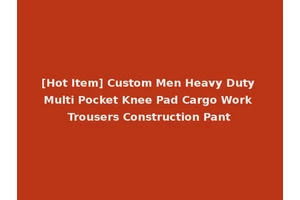 [Hot Item] Custom Men Heavy Duty Multi Pocket Knee Pad Cargo Work Trousers Construction Pant