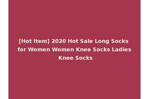 [Hot Item] 2020 Hot Sale Long Socks for Women Women Knee Socks Ladies Knee Socks
