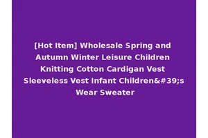 [Hot Item] Wholesale Spring and Autumn Winter Leisure Children Knitting Cotton Cardigan Vest Sleeveless Vest Infant Children's Wear Sweater