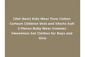 [Hot Item] Kids Wear Pure Cotton Cartoon Children Vest and Shorts Suit 2 Pieces Baby Wear Summer Sleeveless Set Clothes for Boys and Girls