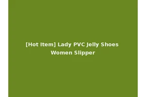 [Hot Item] Lady PVC Jelly Shoes Women Slipper