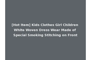 [Hot Item] Kids Clothes Girl Children White Woven Dress Wear Made of Special Smoking Stitching on Front