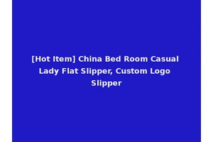 [Hot Item] China Bed Room Casual Lady Flat Slipper, Custom Logo Slipper