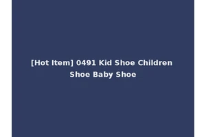 [Hot Item] 0491 Kid Shoe Children Shoe Baby Shoe