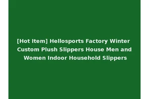 [Hot Item] Hellosports Factory Winter Custom Plush Slippers House Men and Women Indoor Household Slippers