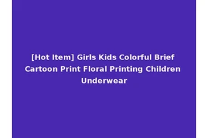 [Hot Item] Girls Kids Colorful Brief Cartoon Print Floral Printing Children Underwear