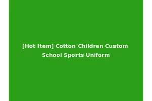 [Hot Item] Cotton Children Custom School Sports Uniform