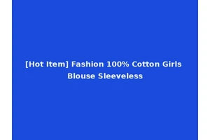 [Hot Item] Fashion 100% Cotton Girls Blouse Sleeveless