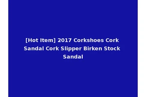 [Hot Item] 2017 Corkshoes Cork Sandal Cork Slipper Birken Stock Sandal