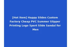 [Hot Item] Happy Slides Custom Factory Cheap PVC Summer Slipper Printing Logo Sport Slide Sandal for Men
