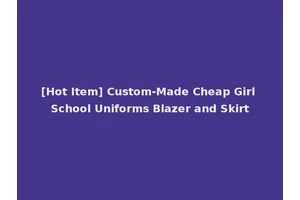 [Hot Item] Custom-Made Cheap Girl School Uniforms Blazer and Skirt