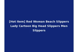 [Hot Item] Red Woman Beach Slippers Lady Cartoon Big Head Slippers Men Slippers