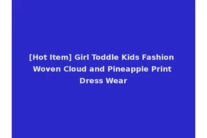 [Hot Item] Girl Toddle Kids Fashion Woven Cloud and Pineapple Print Dress Wear