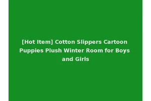 [Hot Item] Cotton Slippers Cartoon Puppies Plush Winter Room for Boys and Girls