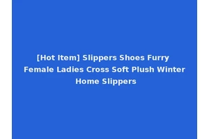 [Hot Item] Slippers Shoes Furry Female Ladies Cross Soft Plush Winter Home Slippers
