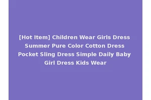 [Hot Item] Children Wear Girls Dress Summer Pure Color Cotton Dress Pocket Sling Dress Simple Daily Baby Girl Dress Kids Wear