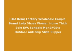 [Hot Item] Factory Wholesale Couple Brand Lady Shoes Women Home Thick Sole EVA Sandals Men's Outdoor Anti-Slip Slide Slipper