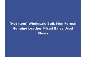 [Hot Item] Wholesale Bulk Men Formal Genuine Leather Mixed Bales Used Shoes