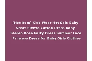 [Hot Item] Kids Wear Hot Sale Baby Short Sleeve Cotton Dress Baby Stereo Rose Party Dress Summer Lace Princess Dress for Baby Girls Clothes