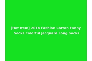 [Hot Item] 2018 Fashion Cotton Fanny Socks Colorful Jacquard Long Socks