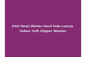 [Hot Item] Winter Hard Sole Luxury Indoor Soft Slipper Woman