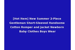 [Hot Item] New Summer 2-Piece Gentleman Short-Sleeved Handsome Cotton Romper and Jacket Newborn Baby Clothes Boys Wear