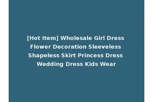 [Hot Item] Wholesale Girl Dress Flower Decoration Sleeveless Shapeless Skirt Princess Dress Wedding Dress Kids Wear
