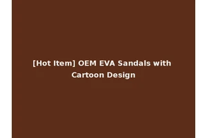 [Hot Item] OEM EVA Sandals with Cartoon Design