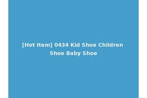 [Hot Item] 0434 Kid Shoe Children Shoe Baby Shoe