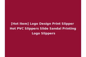 [Hot Item] Logo Design Print Slipper Hot PVC Slippers Slide Sandal Printing Logo Slippers